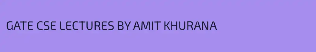 GATE CSE LECTURES BY AMIT KHURANA